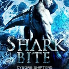 [GET] KINDLE 🎯 Shark Bite (Cyborg Shifters Book 3) by Naomi Lucas,Cameron Kamenicky