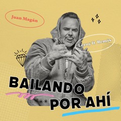 Juan Magán - Bailando Por Ahí (Leroy IT 2k25 Remix)