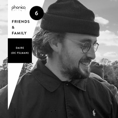 Phonica Friends & Family Mix Series 6: Daire (DC FSLMAN)