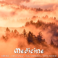 J Brave & Equanimous - Medicine (feat. Lily Fangz, Shylah Ray Sunshine & Teddy Roxpin)