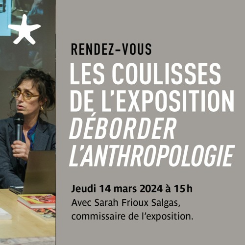 Les coulisses de l'exposition "Déborder l'anthropologie...." le 15 février 2024