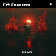 MOTA X SI NO ESTAS (DISHYPE MashUp)