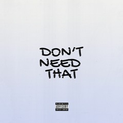 Don't Need That (Prod. by Stevie Flowers)