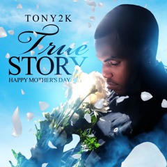 Tony2k "True Story"