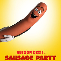 ALEXON DISS 1 - Sausage Party!
