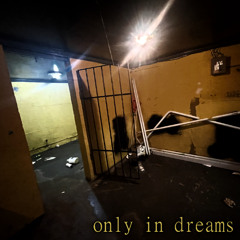 Only In Dreams