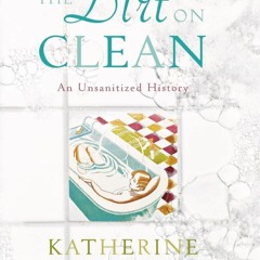 PDF (BOOK) The Dirt on Clean: An Unsanitized History