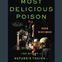 [Read Pdf] 🌟 Most Delicious Poison: The Story of Nature's Toxins―From Spices to Vices (Ebook pdf)