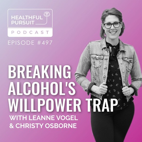 Breaking Alcohol's Willpower Trap with Christy Osborne