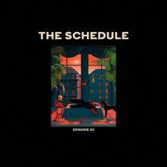 The Schedule Ep. 33