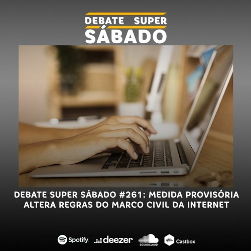 Debate Super Sábado #261: Medida provisória altera regras do Marco Civil da internet