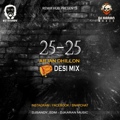 25 - 25 Arjan Dhillon Desi Mix - Dj Sandy - Dj Karan