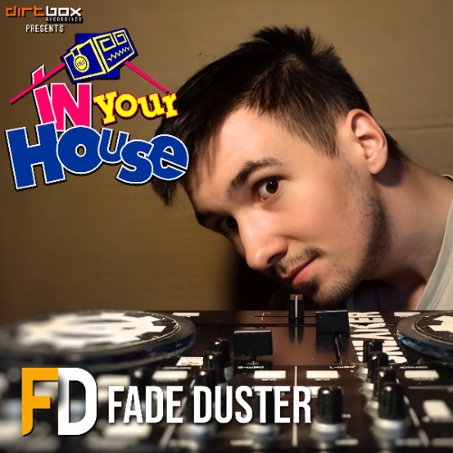 Dirtbox Recordings Presents "In Your House" 040- Fade Duster