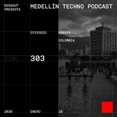 MTP 303 - Medellin Techno Podcast Episodio 303- Praxys