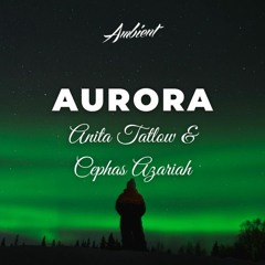 Anita Tatlow & Cephas Azariah - Aurora
