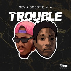 Trouble (feat. Bobby E.M.A)