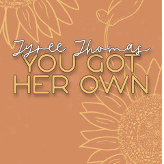 You Got Your Own by Tyree Thomas
