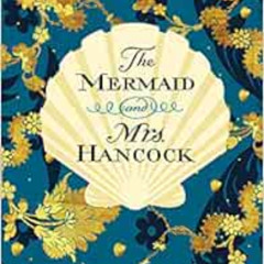 [Read] EBOOK 📜 The Mermaid and Mrs. Hancock: A Novel by Imogen Hermes Gowar PDF EBOO