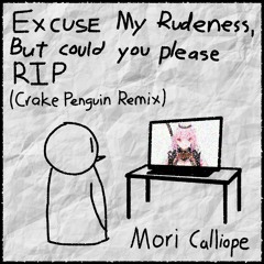 Mori Calliope - Excuse My Rudeness, But Could You Please RIP? (CrakePenguin Remix)