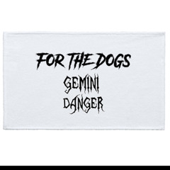 Gemini Danger - For The Dogs (FREE DOWNLOAD)