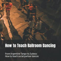 FREE EPUB 📔 How to Teach Ballroom Dancing: From Argentine Tango to Zydeco: How to te