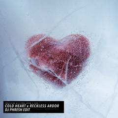 Cold Heart X Reckless Ardor - DJ Phresh Edit