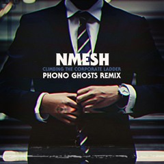 Nmesh - Climbing The Corporate Ladder (Phono Ghosts Remix)