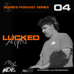 004 - Blend's Podcast Series - Lucked