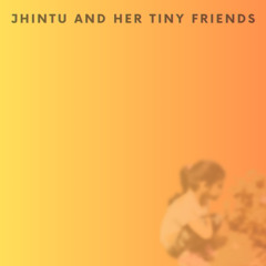 Jhintu and Her Tiny Friends