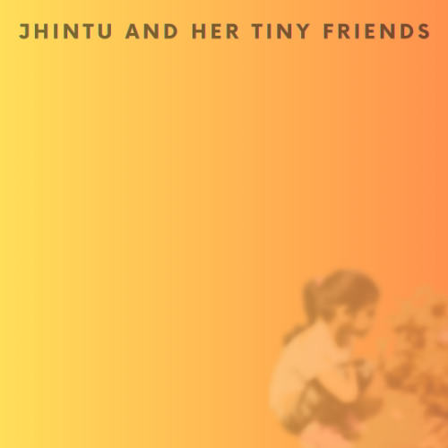 Jhintu and Her Tiny Friends