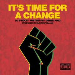 It's Time For Change "DJ E-Rock | Derek King | Mistah Fab (Prod. By: Clayton William)