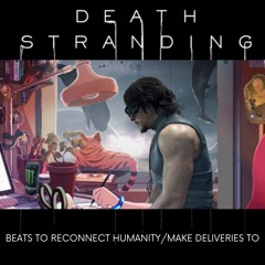 DEATH STRANDING inspired mix [beats to reconnect humanity/make deliveries to]