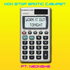 wORK iT oUT tONIGHT - nON sTOP eROTIC cABARET fT. NEONshe