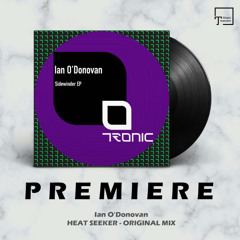 PREMIERE: Ian O'Donovan - Heat Seeker (Original Mix) [TRONIC]