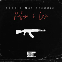 Feddie Not Freddie - Refuse 2 Lose