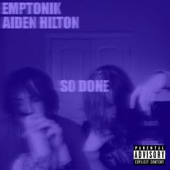 EMPTONIK X AIDEN HILTON - So Done (Prod by wetmall)