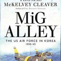 Open PDF MiG Alley: The US Air Force in Korea, 1950–53 by  Thomas McKelvey Cleaver &  Col (Ret