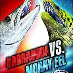 [VIEW] KINDLE 📥 Barracuda vs. Moray Eel (Animal Battles) by Kieran Downs [KINDLE PDF
