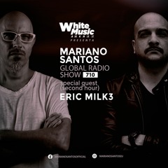 MARIANO SANTOS GLOBAL RADIO SHOW #710 Guest ERIC MILK3 (SECOND HOUR)