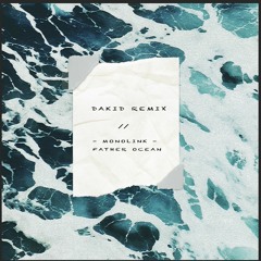 Monolink - Father Ocean (Dakid remix)
