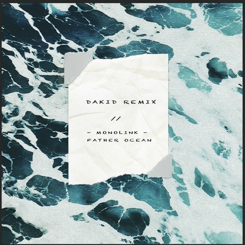 Monolink - Father Ocean (Dakid remix)