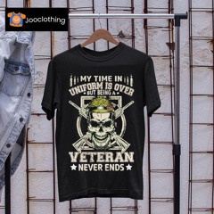 Skull And Guns My Time In Uniform Is Over But Being A Veteran Never Ends Shirt