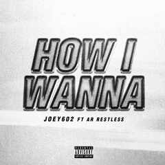 HOW I WANNA  Ft Ar RESTLESS