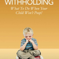 EPUB Stool Withholding: What To Do When Your Child Won't Poop! (USA Edition)
