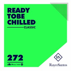 READY To Be CHILLED Podcast 272 mixed by Rayco Santos