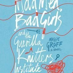 [Read] Online Mad Men, Bad Girls and the Guerrilla Knitters Institute BY : Maggie Groff