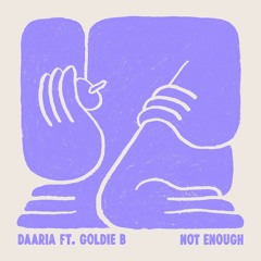Daaria feat. Goldie B - Not Enough (Goldie B Remix)