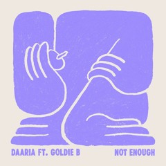Daaria feat. Goldie B - Not Enough (Goldie B Remix)