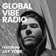 Global Vibe Radio 347 feat. Jay York (TOCA Records)