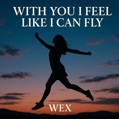 With you I feel like I can Fly